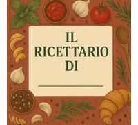 IL RICETTARIO DI...: Il tuo quaderno di cucina: spazio alla creativita' e al gusto