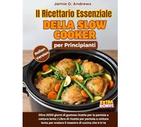 Il Ricettario Essenziale della Slow Cooker per Principianti: Oltre 2000 Giorni di Ricette Mediterranee Sane ed Economiche per una Vita Sana e Semplice (Bonus: Piano Alimentare di 30 Giorni)