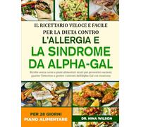 Il Ricettario Veloce E Facile Per La Dieta Contro L’allergia E La Sindrome Da Alpha-Gal: Ricette senza carne e piani alimentari sicuri per prevenire ... i sintomi dell’Alpha-Gal con sicurezza