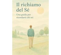 Il Richiamo del Sé: Una guida per ricordarti chi sei