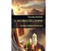 IL RICORDO DELL'ANIMA: Quando il dolore diventa luce