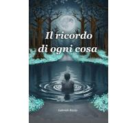 Il ricordo di ogni cosa