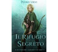 Il Rifugio Segreto: (Il Sentiero del Guardaboschi Vol. 5)