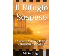 Il Rifugio Sospeso: Là dove il tempo si fa lieve - EDIZIONE TASCABILE