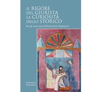 Il rigore del giurista. La curiosità dello storico. Per gli ottant'anni di Francesco Amarelli