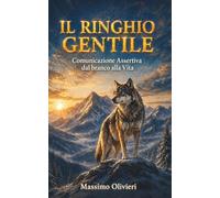 IL RINGHIO GENTILE Comunicazione Assertiva dal branco alla Vita