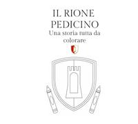 Il RIONE PEDICINO: Una storia tutta da colorare