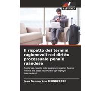 Il rispetto dei termini ragionevoli nel diritto processuale penale ruandese: Analisi del rispetto delle scadenze legali in Ruanda in base alla legge nazionale e agli impegni internazionali