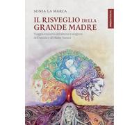 Il risveglio della Grande Madre. Viaggio evolutivo attraverso le stagioni dell’anima e di Madre Natura