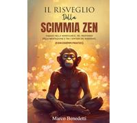 IL RISVEGLIO DELLA SCIMMIA ZEN: Viaggio nella mindfulness, nel profondo della meditazione e tra i sentieri del buddismo (CON ESEMPI PRATICI)