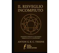 IL RISVEGLIO INCOMPIUTO: Romanzo ispirato ai quaderni perduti di P.D. Ouspensky
