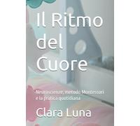 Il Ritmo del Cuore: Neuroscienze, metodo Montessori e la pratica quotidiana