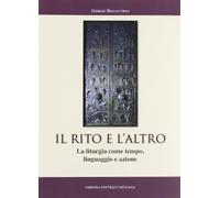 Il rito e l'altro. La liturgia come tempo, linguaggio e azione