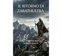 Il ritorno di Zarathustra: Omaggio a "Così parlò Zarathustra" di Friedrich Nietzsche