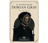 Il ritratto di Dorian Gray - Oscar Wilde: edizione integrale con analisi del contesto storico e dello stile