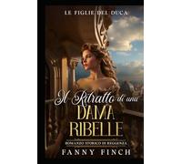 Il Ritratto Di Una Dama Ribelle: Romanzo Storico Di Reggenza