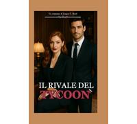 IL RIVALE DEL TYCOON: Quando l'ambizione si scontra con l'eredità, l'amore può essere il fondamento che regge?