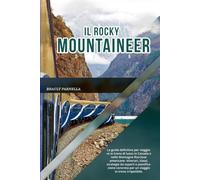 IL ROCKY MOUNTAINEER 2026: La guida definitiva per viaggiare in treno di lusso in Canada e nelle Montagne Rocciose americane: itinerari, classi, ... per un viaggio in treno irripetibile.