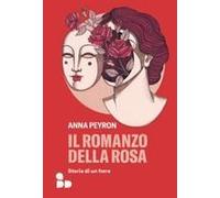 Il Romanzo Della Rosa. Storie Di Un Fiore
