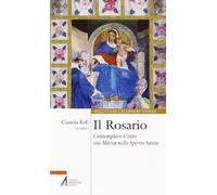 Il Rosario. Contemplare Cristo con Maria nello Spirito Santo