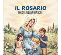 Il Rosario per bambini: Guida passo passo alla preghiera del rosario per bambini