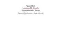 Il Rovescio Della Libertà. Tramonto Del Neoliberalismo E Disagio Della Civiltà