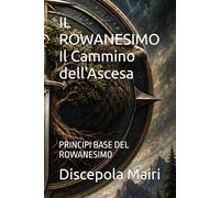 IL ROWANESIMO Il Cammino dell'Ascesa: PRINCIPI BASE DEL ROWANESIMO