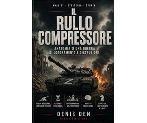 Il rullo compressore: Anatomia di una guerra di logoramento e distruzione