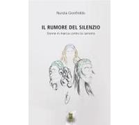 Il Rumore Del Silenzio. Donne In Marcia Contro La Camorra