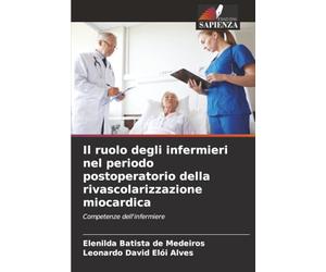 Il ruolo degli infermieri nel periodo postoperatorio della rivascolarizzazione miocardica: Competenze dell'infermiere
