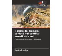 Il ruolo dei bambini soldato nei conflitti armati africani: L'esempio della Sierra Leone e dell'Uganda
