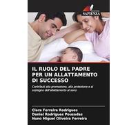 IL RUOLO DEL PADRE PER UN ALLATTAMENTO DI SUCCESSO: Contributi alla promozione, alla protezione e al sostegno dell'allattamento al seno