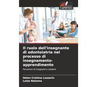 Il ruolo dell'insegnante di odontoiatria nel processo di insegnamento-apprendimento: Percezioni di insegnanti e studenti
