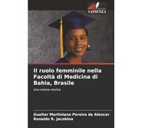 Il ruolo femminile nella Facoltà di Medicina di Bahia, Brasile: Una visione storica