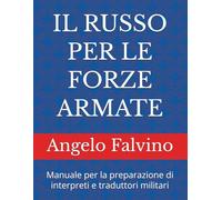 IL RUSSO PER LE FORZE ARMATE: Manuale per la preparazione di interpreti e traduttori militari
