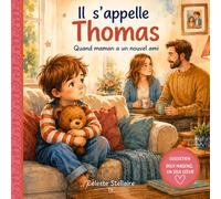 Il s’appelle Thomas | Quand maman a un nouvel ami - Comprendre la recomposition familiale sans perdre sa place: Livre pour enfants 4-7 ans sur la ... les émotions après la séparation des parents