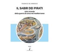 Il Sabir Dei Pirati. 1001 Vicende Della Guerra Di Corsa Nel Mediterraneo