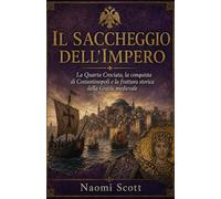 Il Saccheggio dell’Impero: La Quarta Crociata, la conquista di Costantinopoli e la frattura storica della Grecia medievale