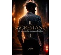 IL SACRESTANO - Volume I - Un romanzo tra ombra e redenzione: Romanzo LGBTQ + tra amore proibito, desiderio e redenzione