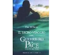 Il Sacro Viaggio Del Guerriero Di Pace. Una Storia Vera