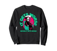 Il s'aggrave Avant qu'il ne s'aggrave (Graphique Amusant) Sweatshirt