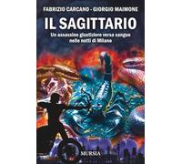 Il sagittario. Un assassino giustiziere versa sangue nelle notti di Milano