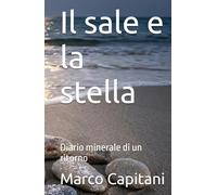 Il sale e la stella: Diario minerale di un ritorno