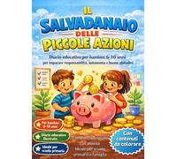 Il Salvadenaio delle piccole azioni: Diario educativo per bambini per imparare responsabilità, autonomia e buone abitudini con il gioco del salvadanaio