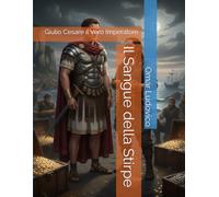 Il Sangue della Stirpe: Giulio Cesare il Vero Imperatore
