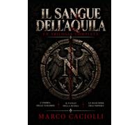 Il Sangue dell'Aquila: La trilogia completa del thriller storico tra intrighi, guerra e potere nell'epoca napoleonica