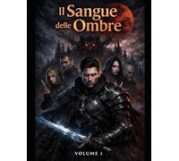 IL SANGUE DELLE OMBRE: VOLUME 1