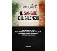 Il sangue e il silenzio. Cosa Nostra, stragi e affari. Come l'Italia è stata venduta, appalto dopo appalto. Le rivelazioni inedite di Giacomo Greco, collaboratore di giustizia