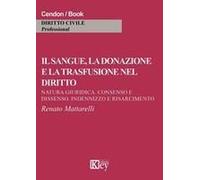 Il Sangue, La Donazione E La Trasfusione Nel Diritto. Natura Giuridica, Consenso E Dissenso, Indennizzo E Risarcimento