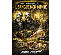 Il Sangue Non Mente: Un noir forense tra inganno e memoria - Le indagini di Cataldo e Greco